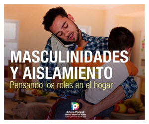 Lee más sobre el artículo Masculinidades y aislamiento: pensando los roles en el hogar