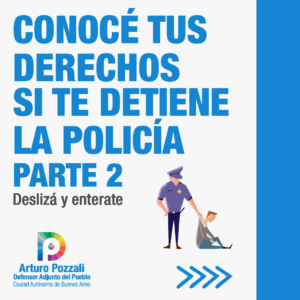 Lee más sobre el artículo Conocé tus Derechos si te detiene la Policía (Parte II)